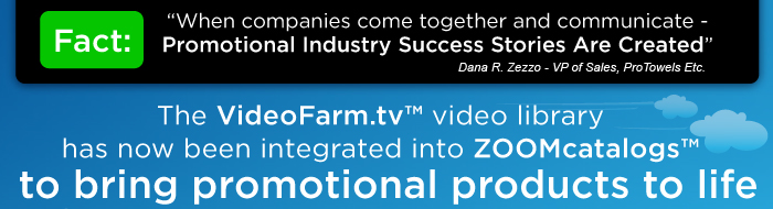 The VideoFarm.tv video library has now been integrated into ZOOMcatalogs to bring promotional products to life!