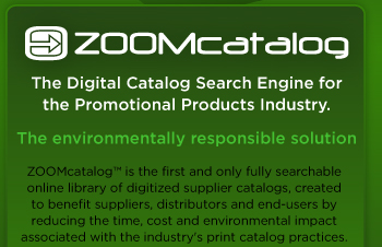 ZOOMcatalog - The digital catalog search engine for the promotional products industry - the environmentally responsible solution. We are the fist and only fully searchable online library of digitized supplier catalogs, created to benefit suppliers, distributors and end-users by reducing time, cost and environmental impact associated with the industry's print catalog practices